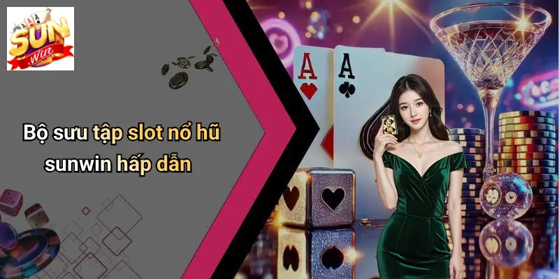 NỔ HŨ SUNWIN 3 Bộ sưu tập slot nổ hũ sunwin hấp dẫn
