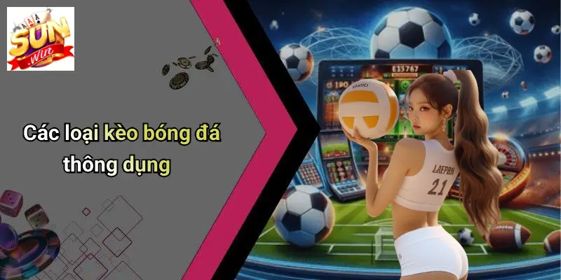 Cách Xem Kèo Bóng Đá: Mẹo Đọc Kèo Chuẩn Cùng SUN WIN Dễ Thắng 2 Các loại kèo bóng đá thông dụng