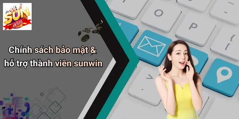 NỔ HŨ SUNWIN 5 Chính sách bảo mật & hỗ trợ thành viên sunwin