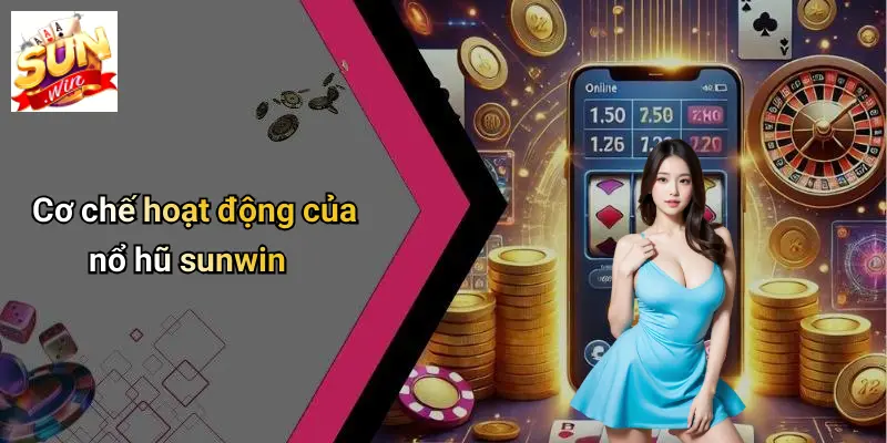 NỔ HŨ SUNWIN 2 Cơ chế hoạt động của nổ hũ sunwin