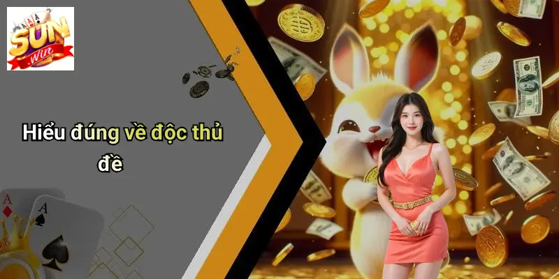 Hiểu đúng về độc thủ đề