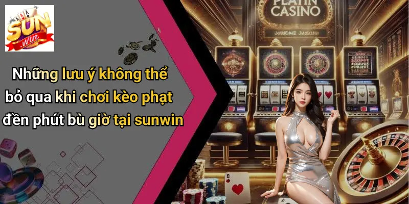 Kèo Phạt Đền Phút Bù Giờ: Cơ Hội Vàng Cho Giới Cược Thủ Tại SUN WIN 4 Những lưu ý không thể bỏ qua khi chơi kèo phạt đền phút bù giờ tại sunwin